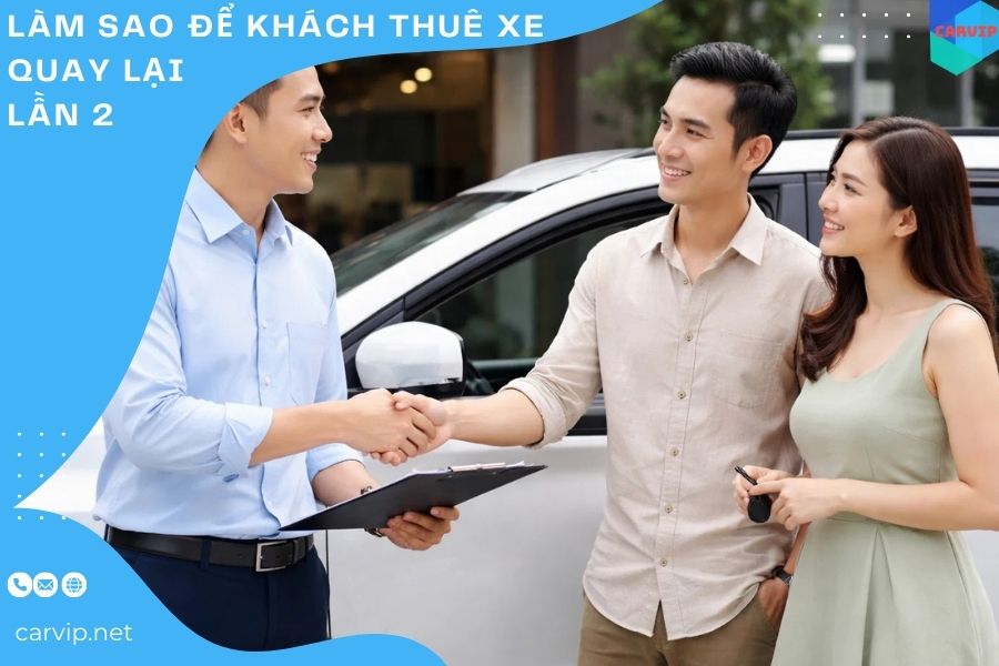 Làm sao để khách thuê xe quay lại lần 2  